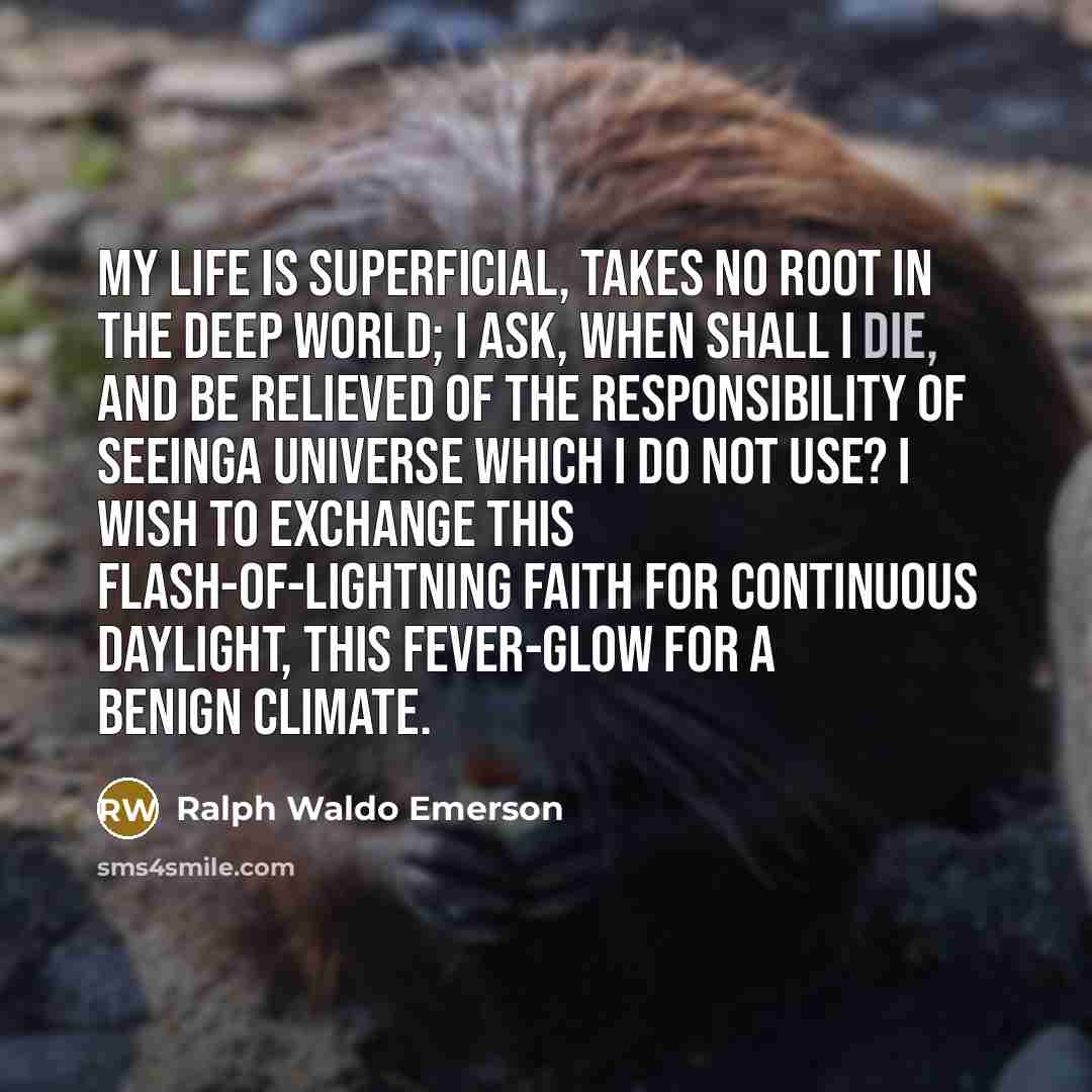 “My life is superficial, takes no root in the deep…” quote by Ralph Waldo Emerson