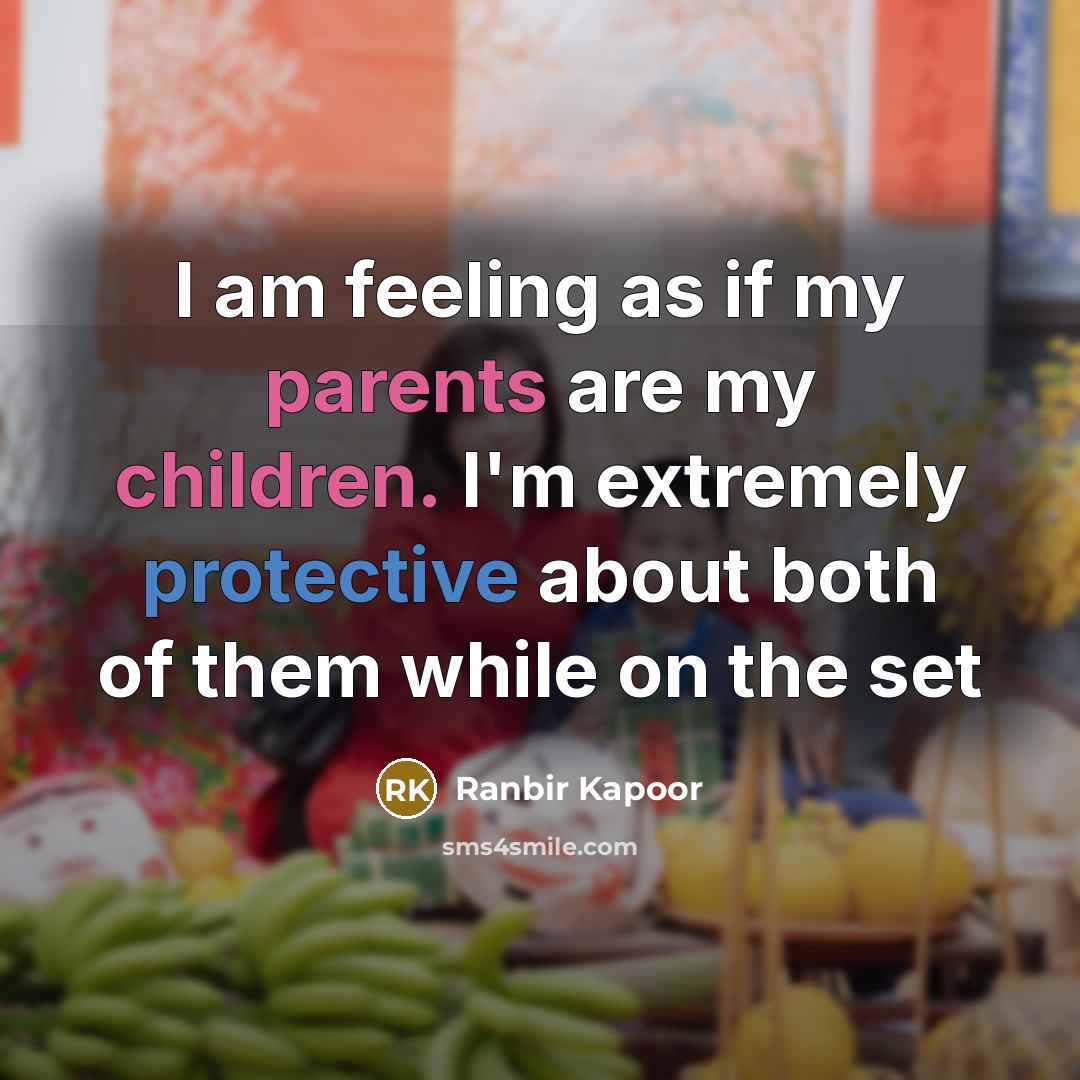 “I am feeling as if my parents are my children.…” quote by Ranbir Kapoor