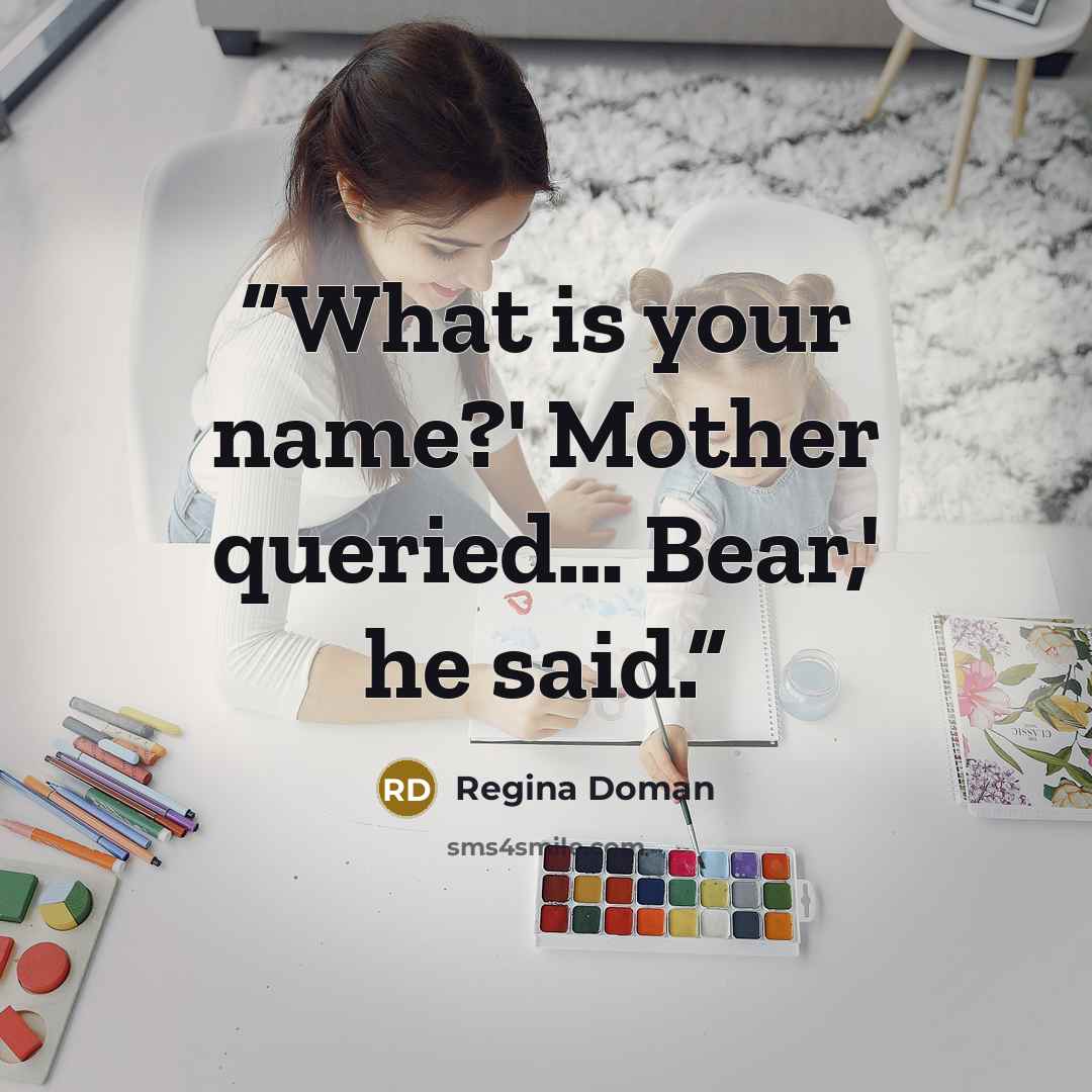 “What is your name?' Mother queried… Bear,' he said.” quote by Regina Doman