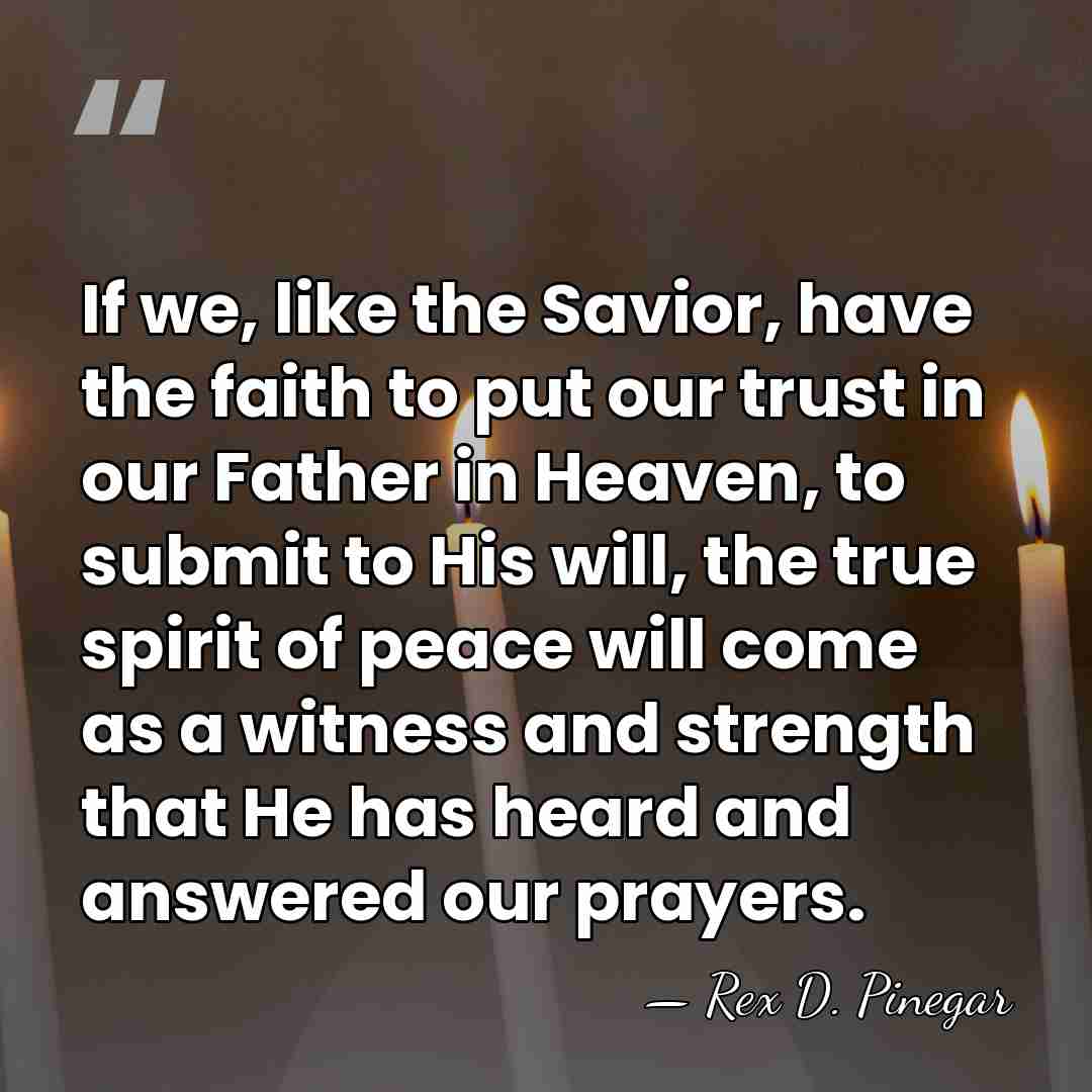 If we, like the Savior, have the faith to put our trust&hellip; - Rex D. Pinegar