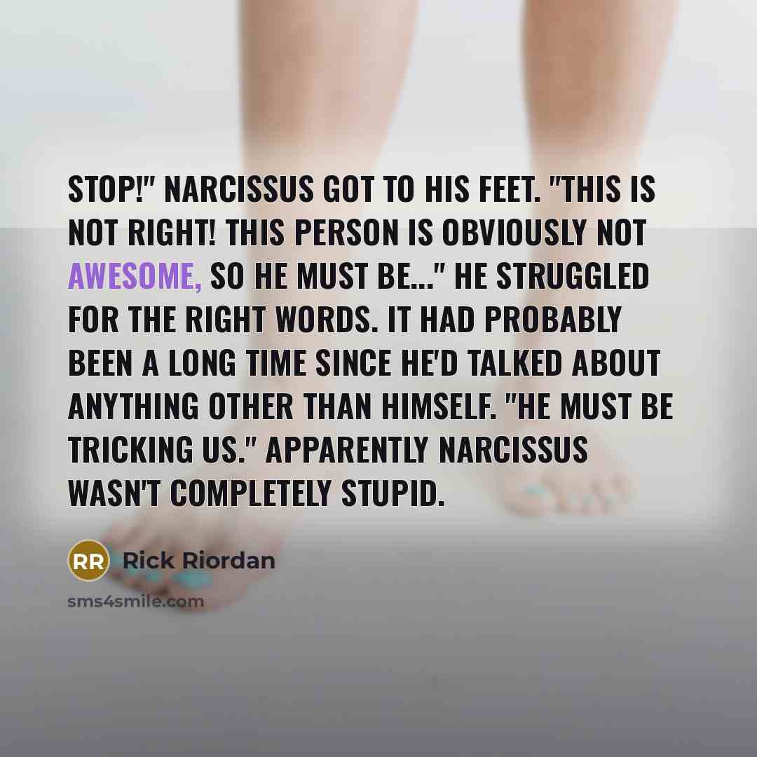 “Stop!" Narcissus got to his feet. "This is not right!…” quote by Rick Riordan