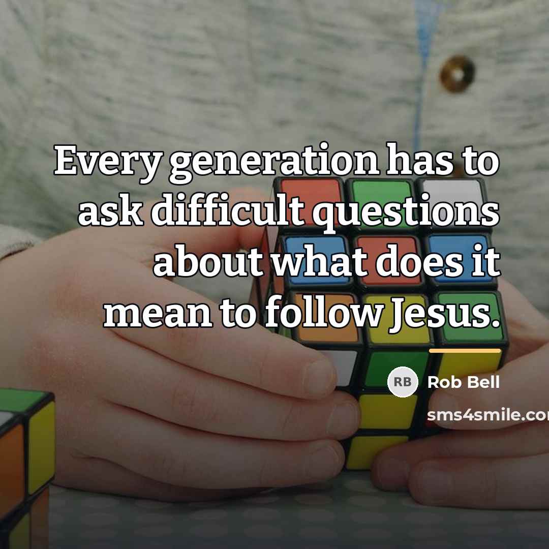 “Every generation has to ask difficult questions about what does…” quote by Rob Bell