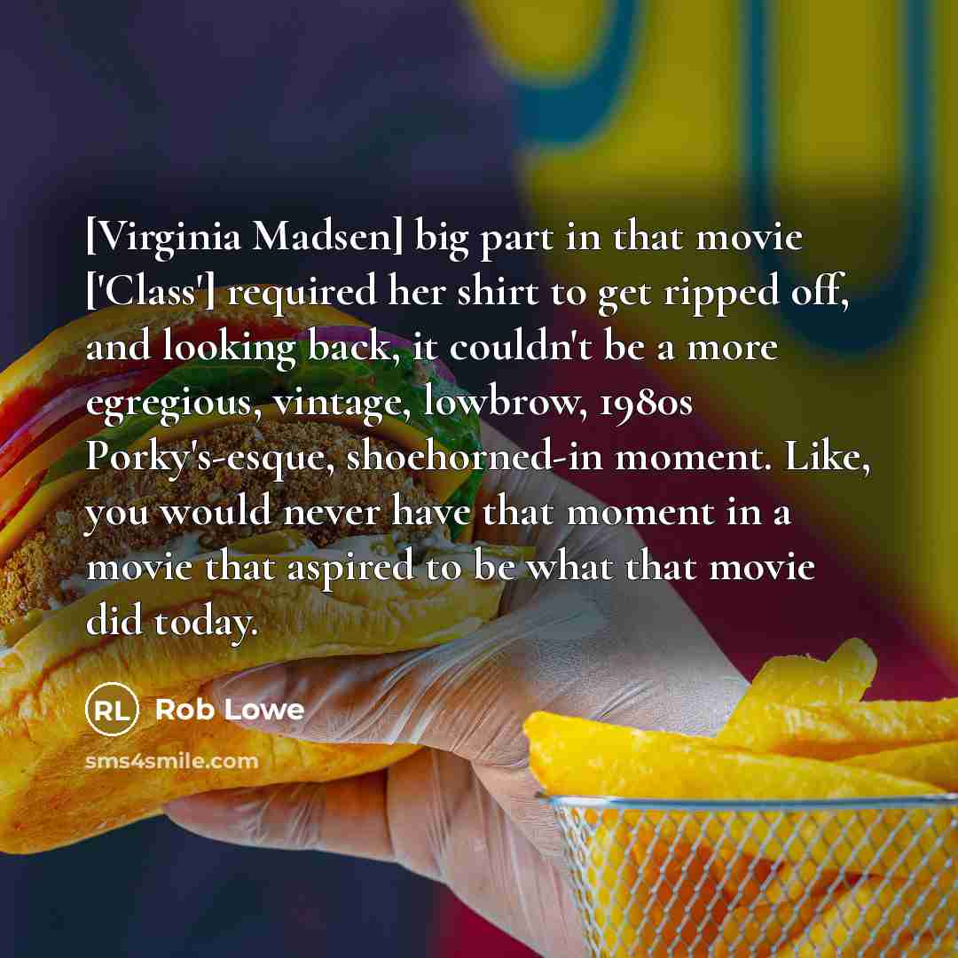 “[Virginia Madsen] big part in that movie ['Class'] required her…” quote by Rob Lowe