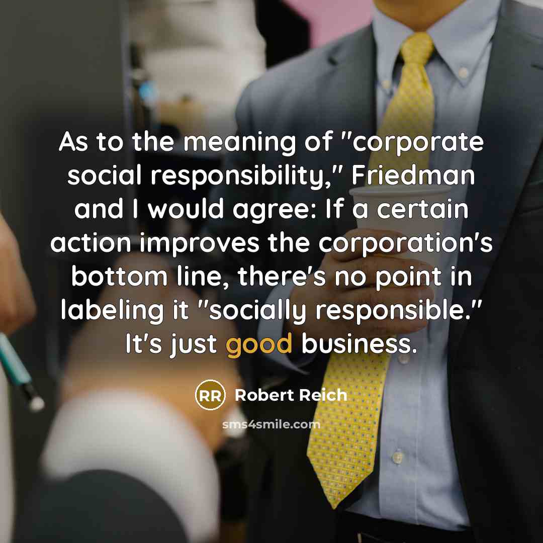 “As to the meaning of "corporate social responsibility," Friedman and…” quote by Robert Reich
