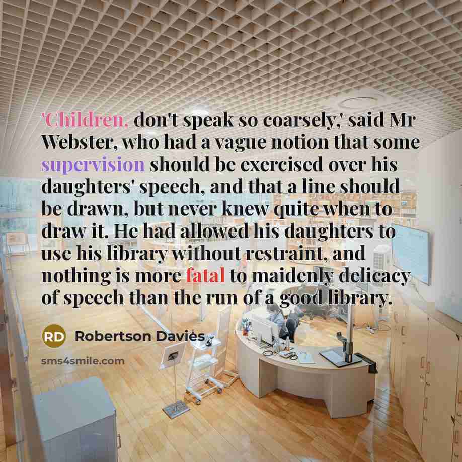 “'Children, don't speak so coarsely,' said Mr Webster, who had…” quote by Robertson Davies