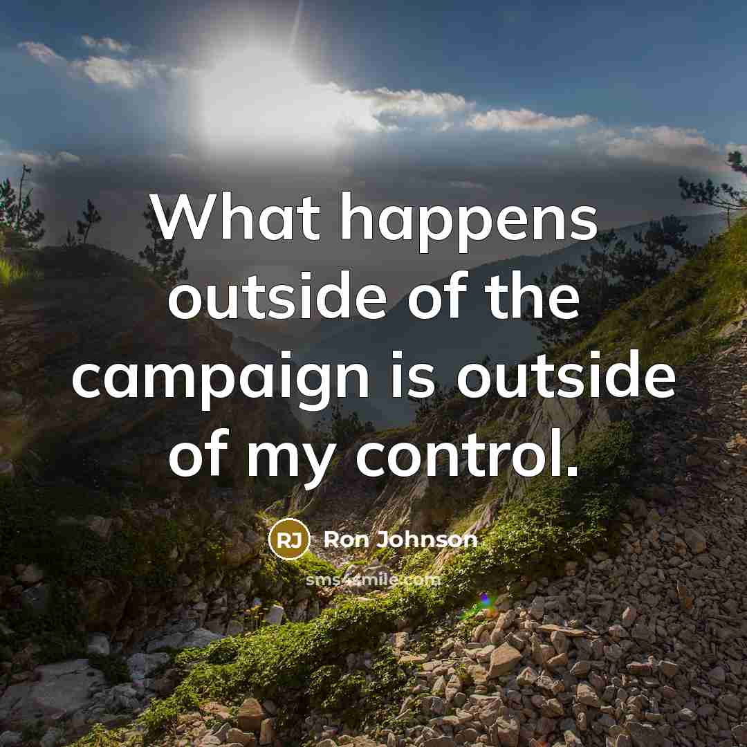 “What happens outside of the campaign is outside of my…” quote by Ron Johnson