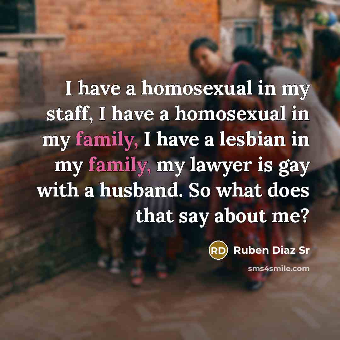 “I have a homosexual in my staff, I have a…” quote by Ruben Diaz Sr