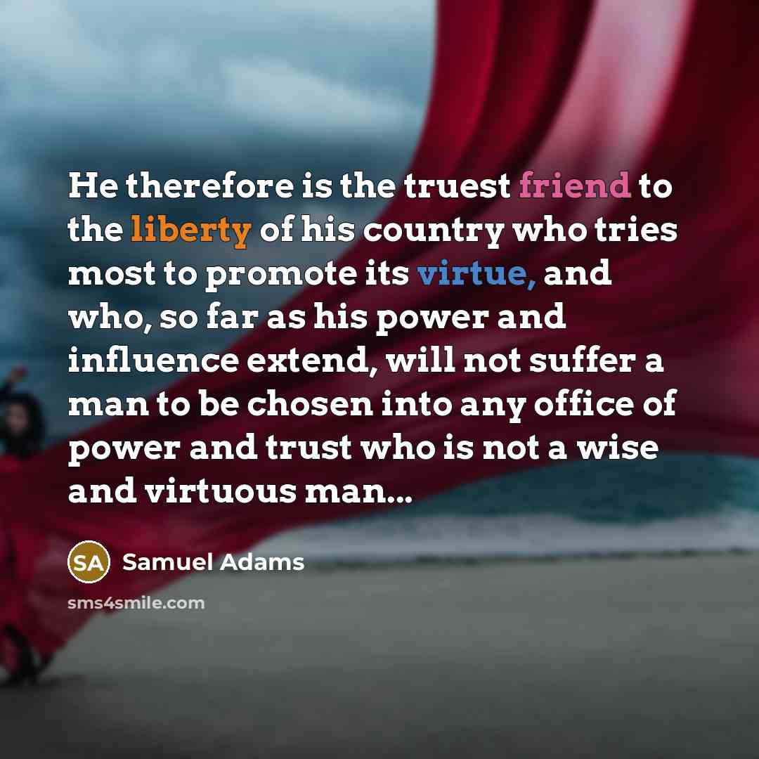 “He therefore is the truest friend to the liberty of…” quote by Samuel Adams