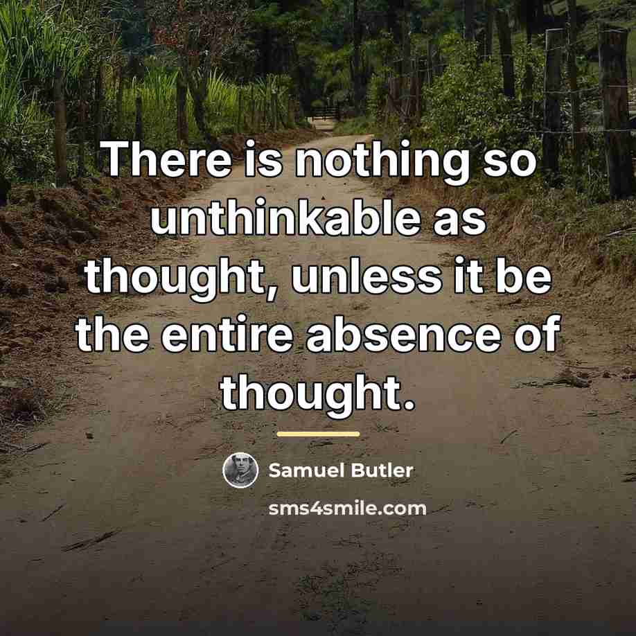 “There is nothing so unthinkable as thought, unless it be…” quote by Samuel Butler