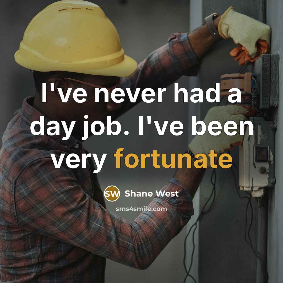 “I've never had a day job. I've been very fortunate…” quote by Shane West