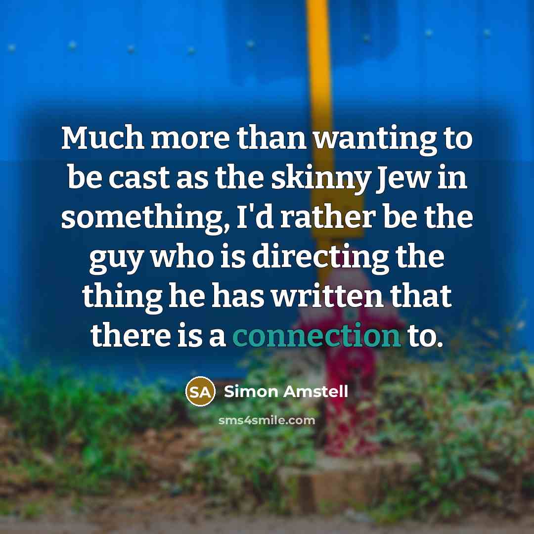 “Much more than wanting to be cast as the skinny…” quote by Simon Amstell