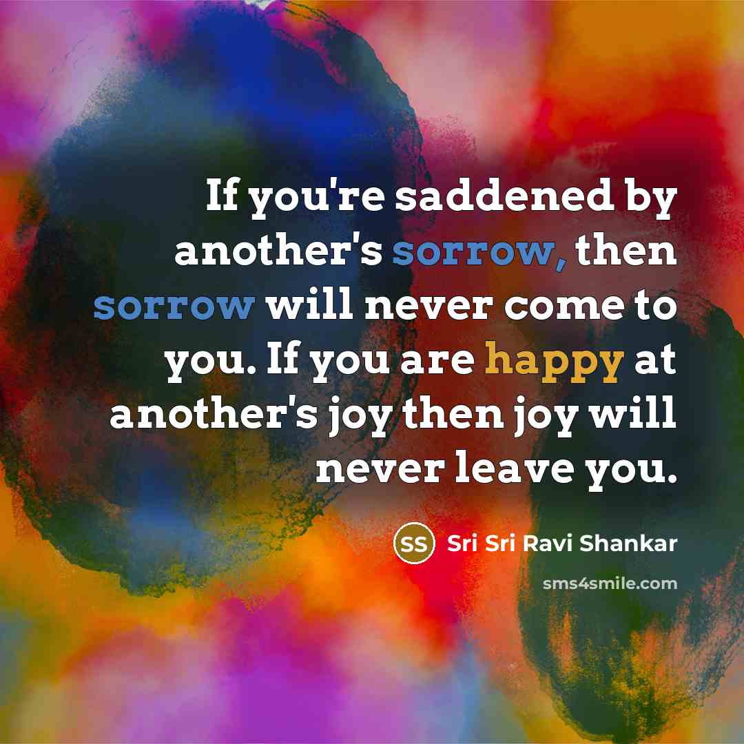 “If you're saddened by another's sorrow, then sorrow will never…” quote by Sri Sri Ravi Shankar