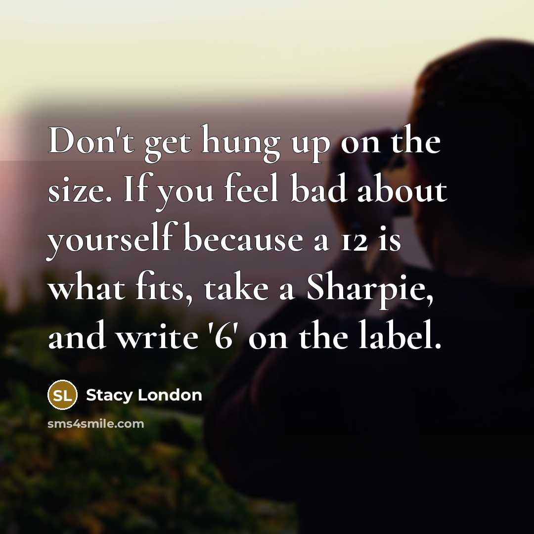 “Don't get hung up on the size. If you feel…” quote by Stacy London