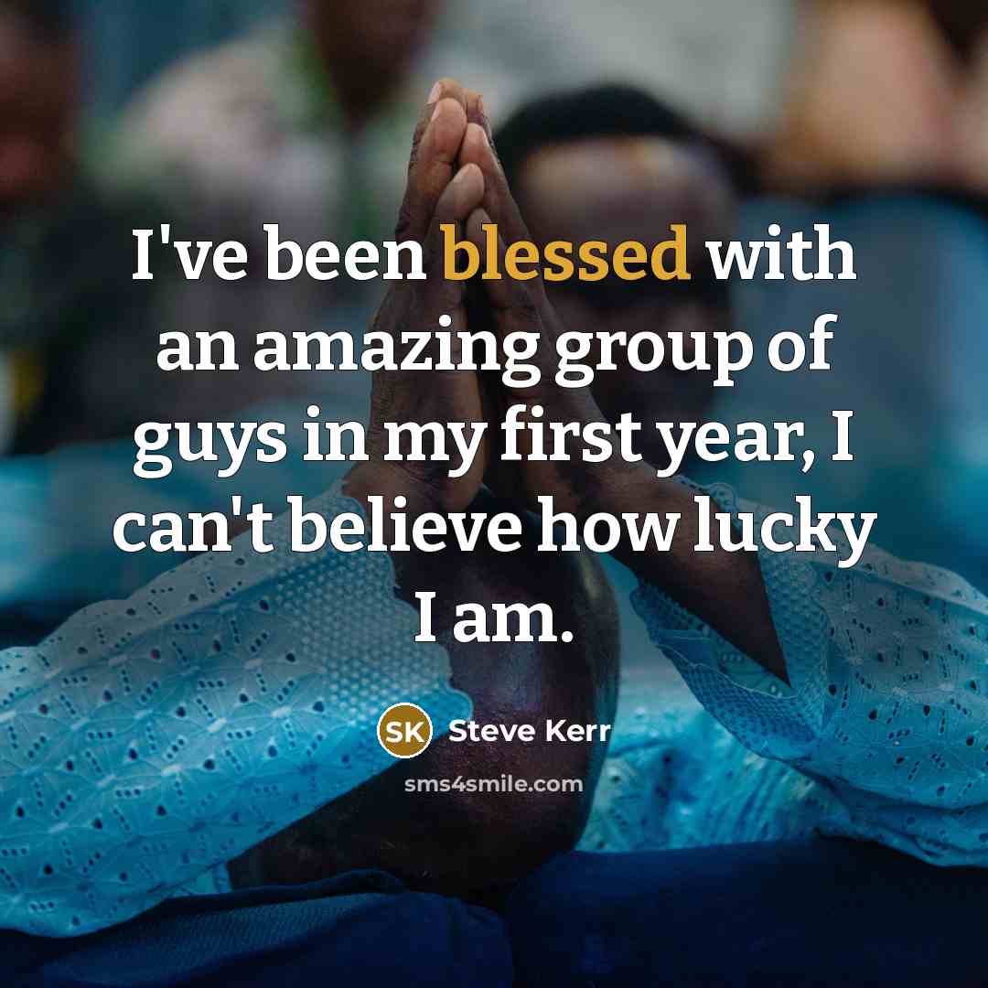 “I've been blessed with an amazing group of guys in…” quote by Steve Kerr