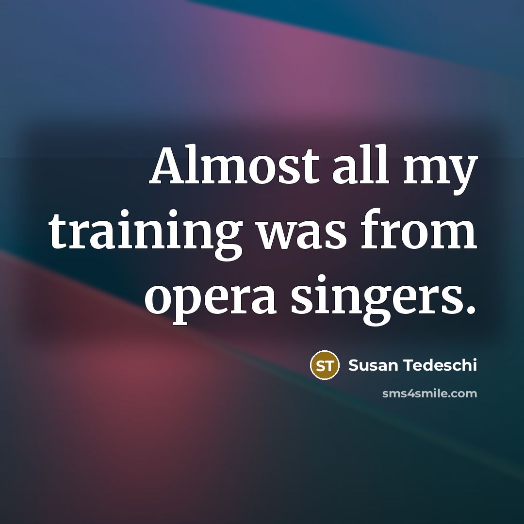 “Almost all my training was from opera singers.…” quote by Susan Tedeschi
