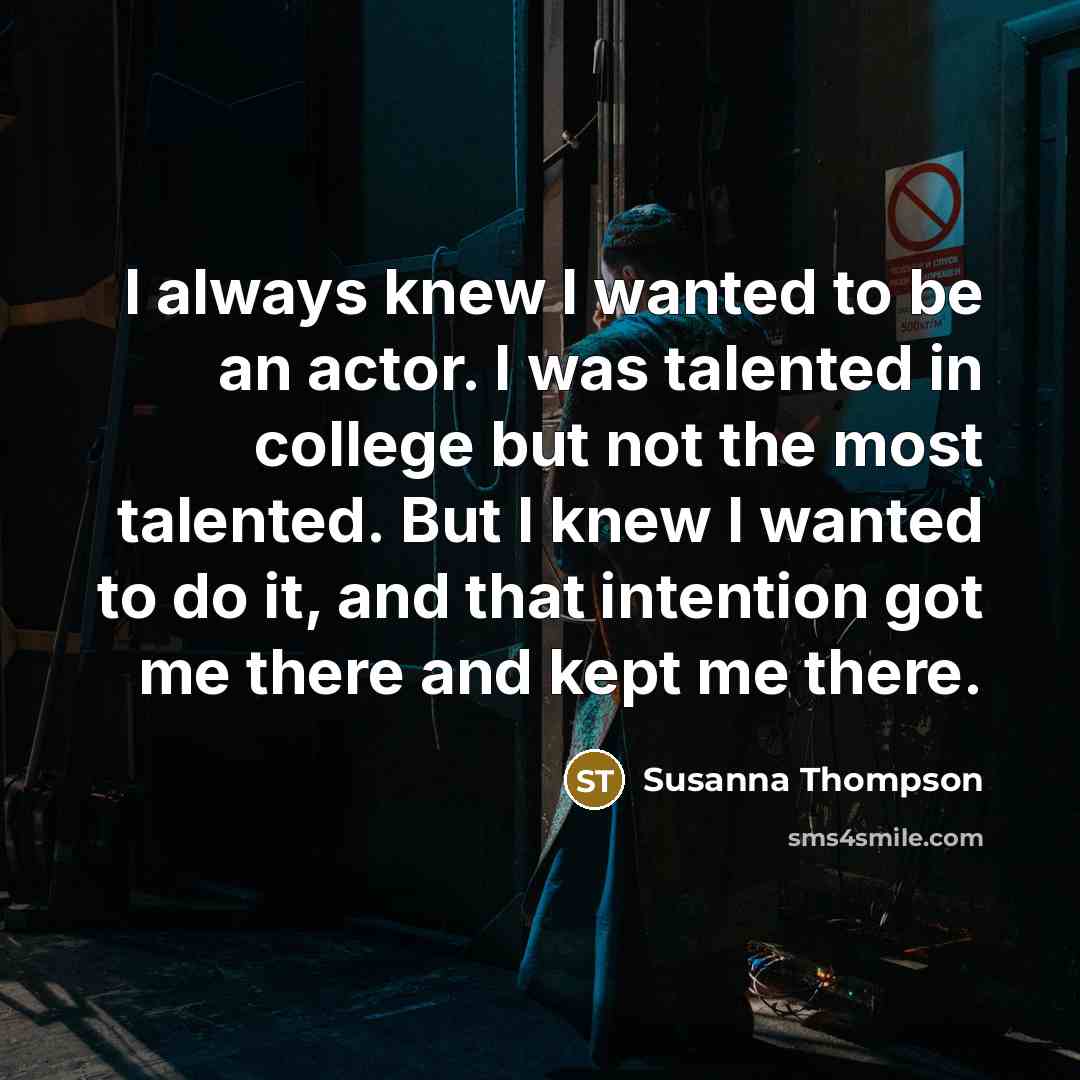 “I always knew I wanted to be an actor. I…” quote by Susanna Thompson