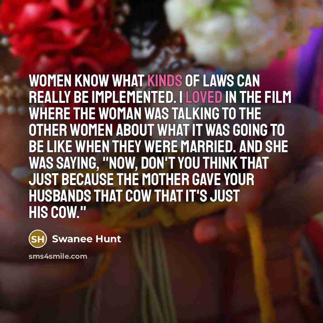 “Women know what kinds of laws can really be implemented.…” quote by Swanee Hunt