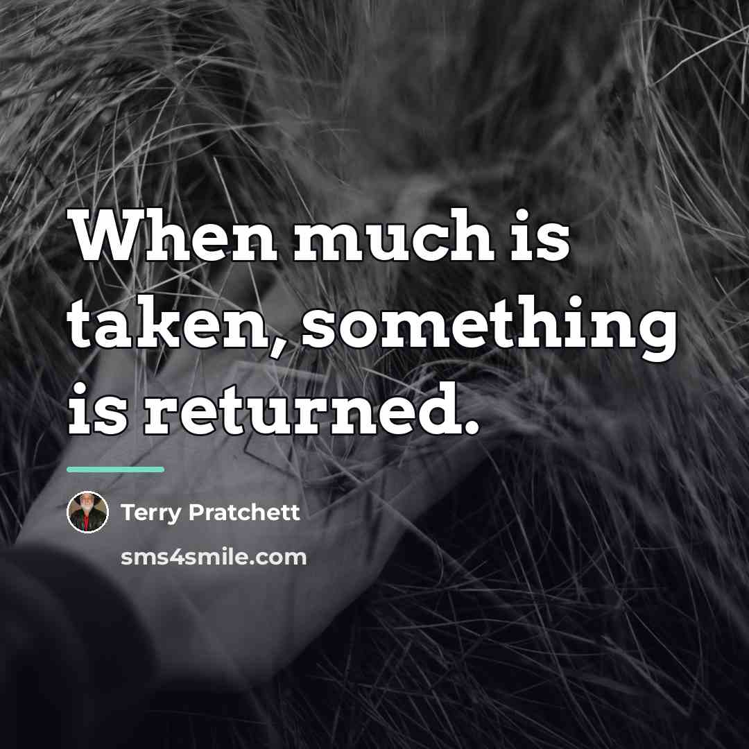 “When much is taken, something is returned.…” quote by Terry Pratchett