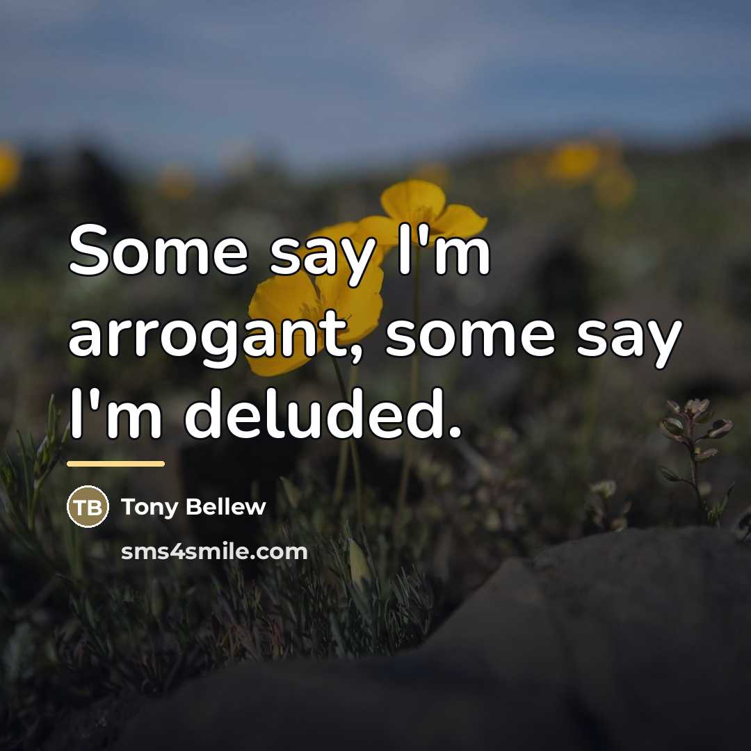 “Some say I'm arrogant, some say I'm deluded.…” quote by Tony Bellew