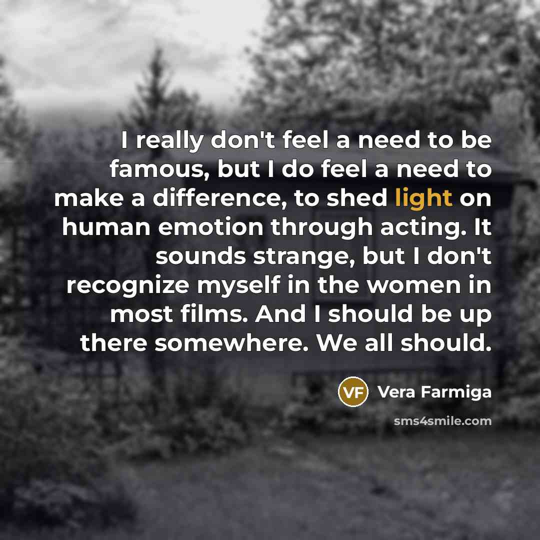 “I really don't feel a need to be famous, but…” quote by Vera Farmiga