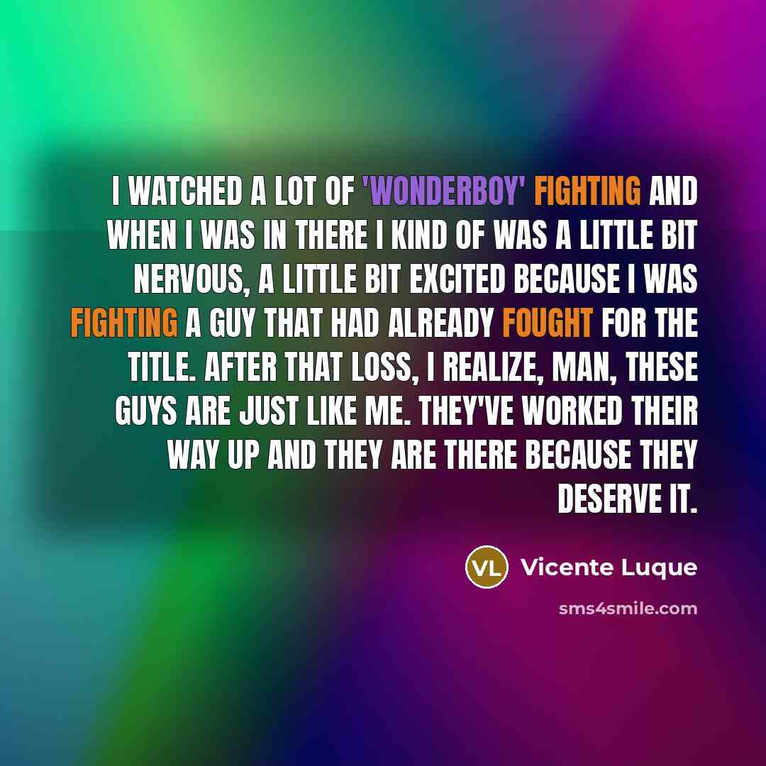 “I watched a lot of 'Wonderboy' fighting and when I…” quote by Vicente Luque