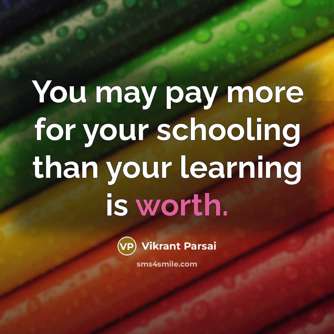 “You may pay more for your schooling than your learning…” quote by Vikrant Parsai