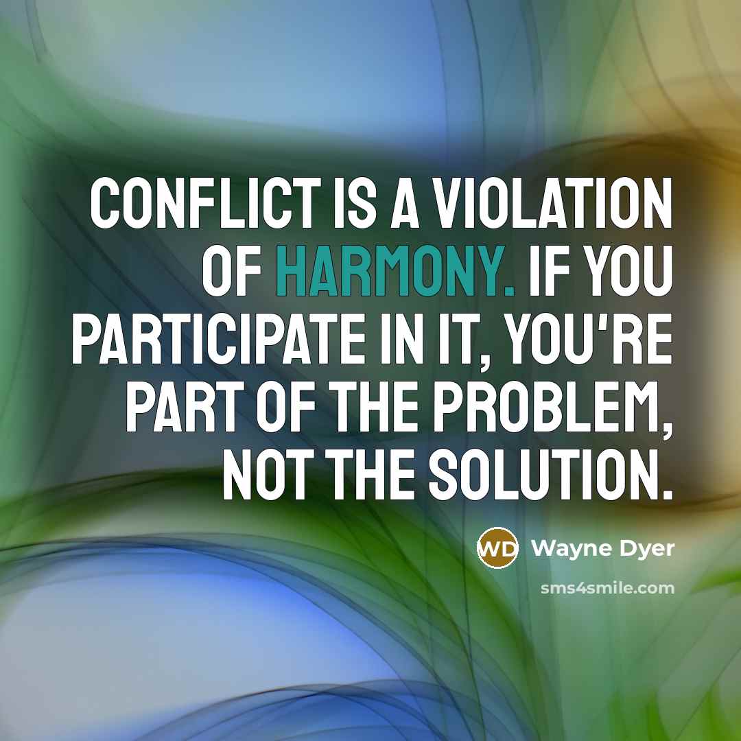 “Conflict is a violation of harmony. If you participate in…” quote by Wayne Dyer