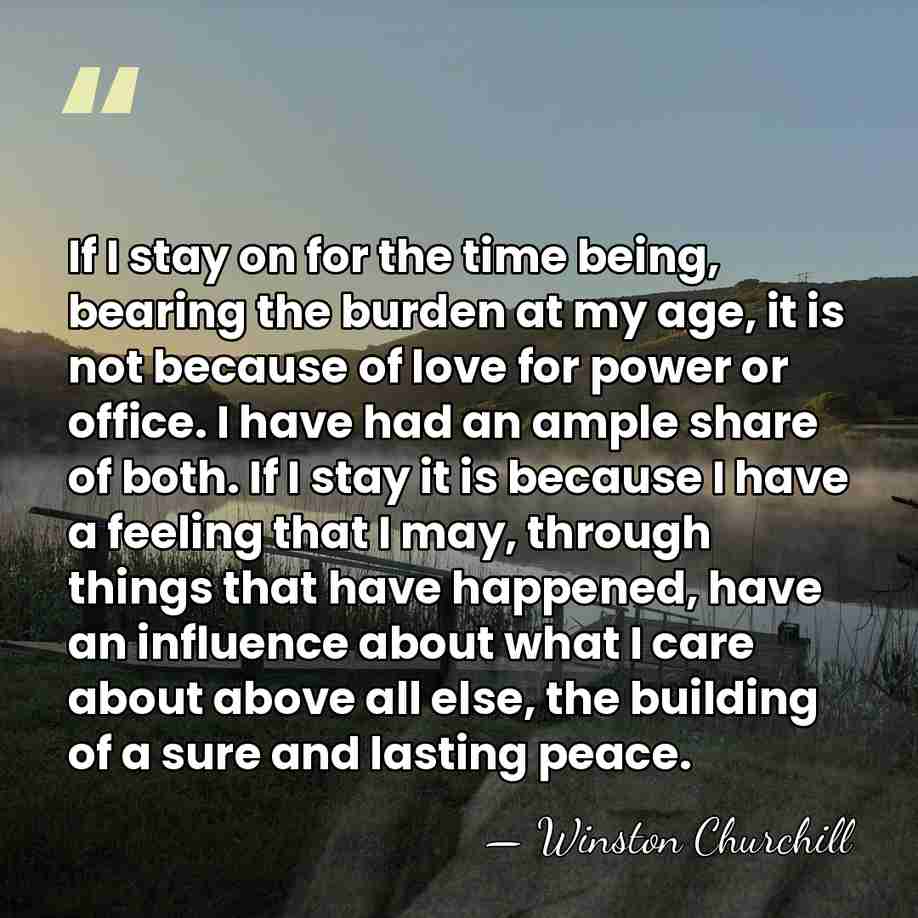 If I stay on for the time being, bearing the burden at&hellip; - Winston Churchill