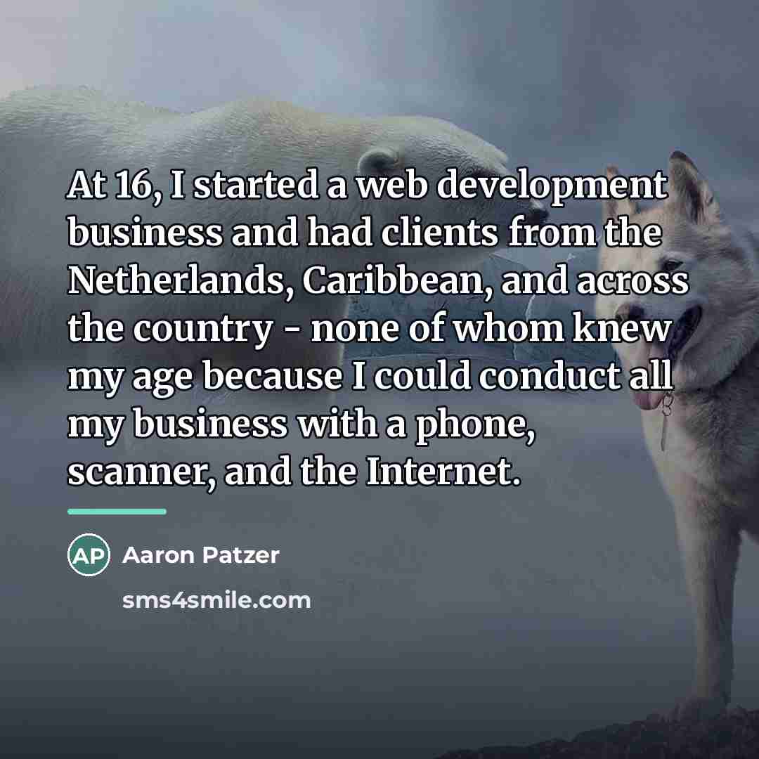 “At 16, I started a web development business and had…” quote by Aaron Patzer