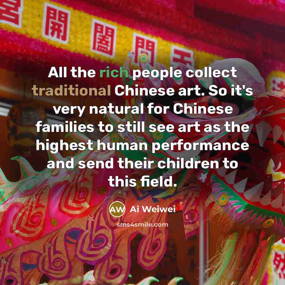 “All the rich people collect traditional Chinese art. So it's…” quote by Ai Weiwei