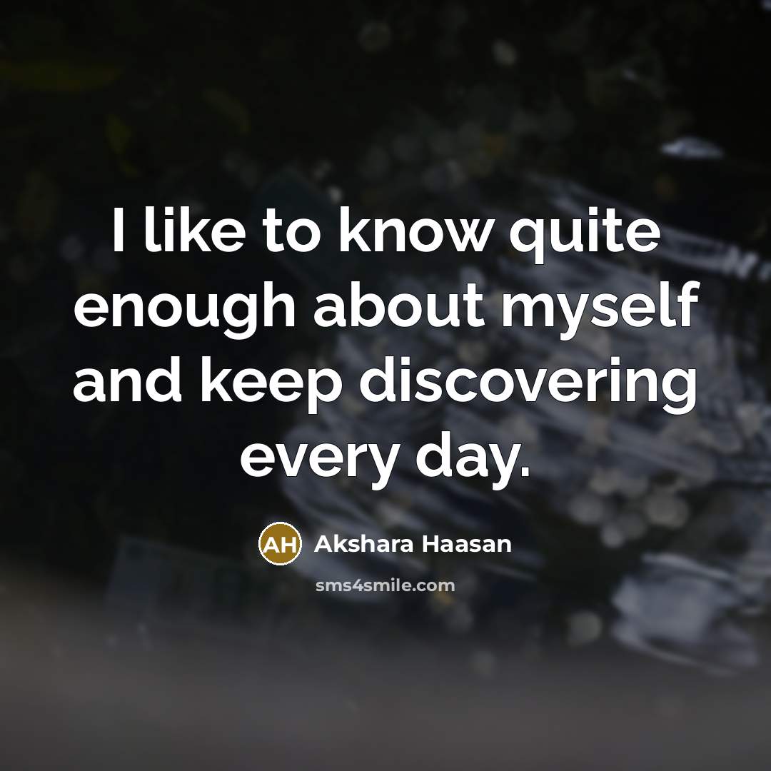 “I like to know quite enough about myself and keep…” quote by Akshara Haasan