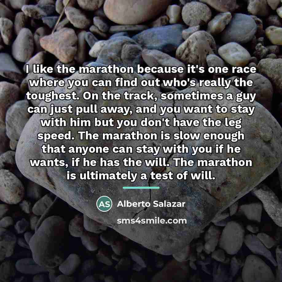 “I like the marathon because it's one race where you…” quote by Alberto Salazar