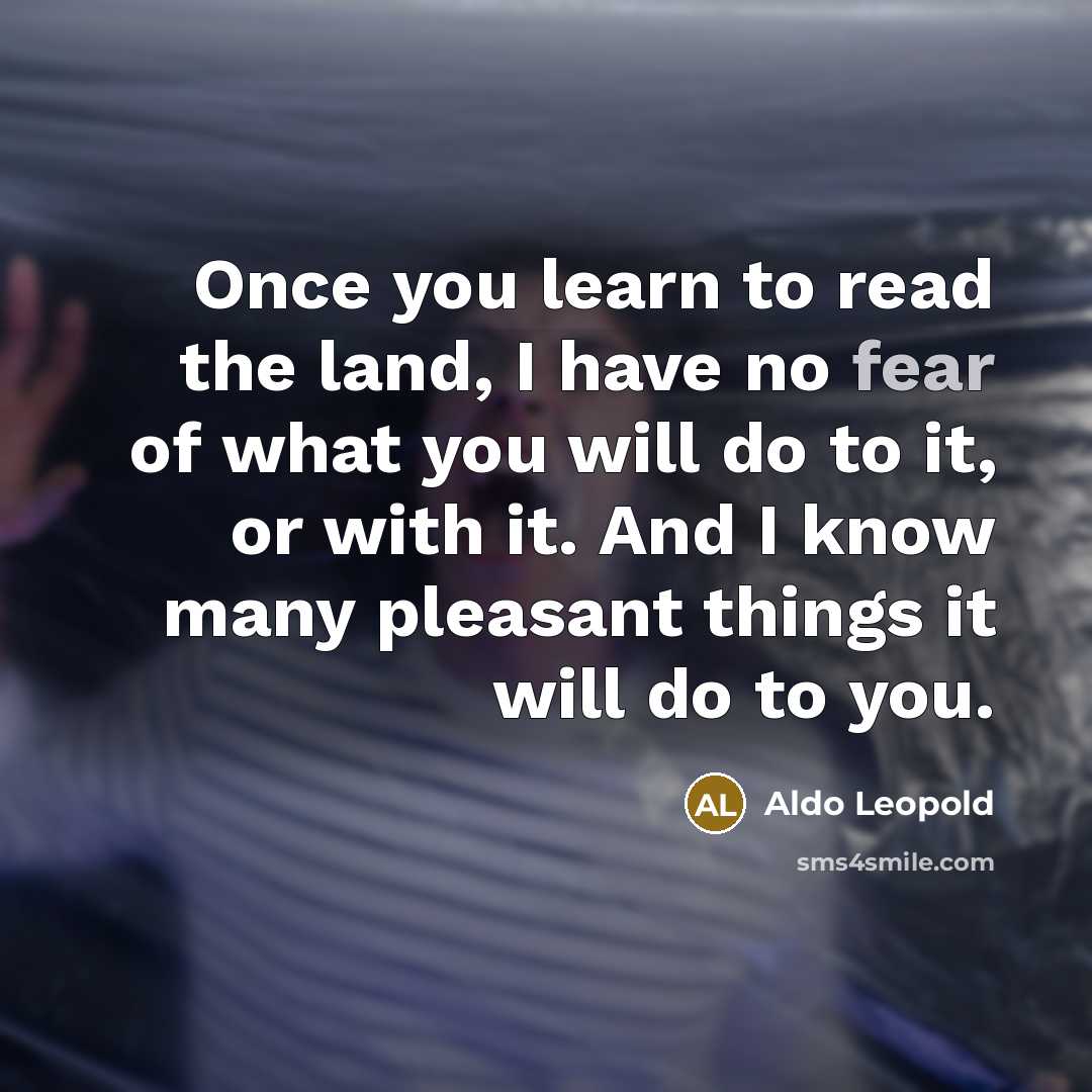 “Once you learn to read the land, I have no…” quote by Aldo Leopold
