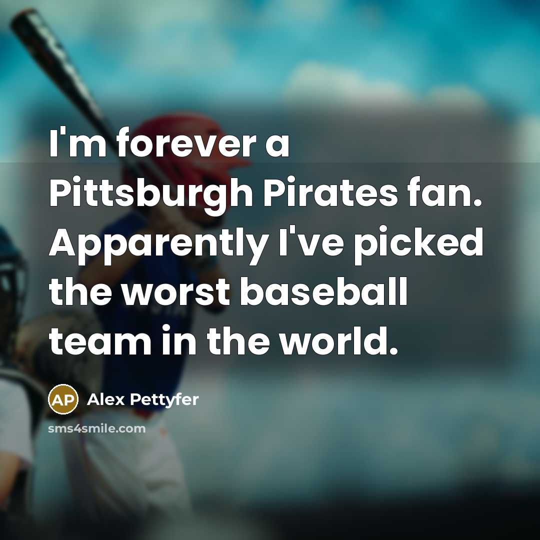 “I'm forever a Pittsburgh Pirates fan. Apparently I've picked the…” quote by Alex Pettyfer