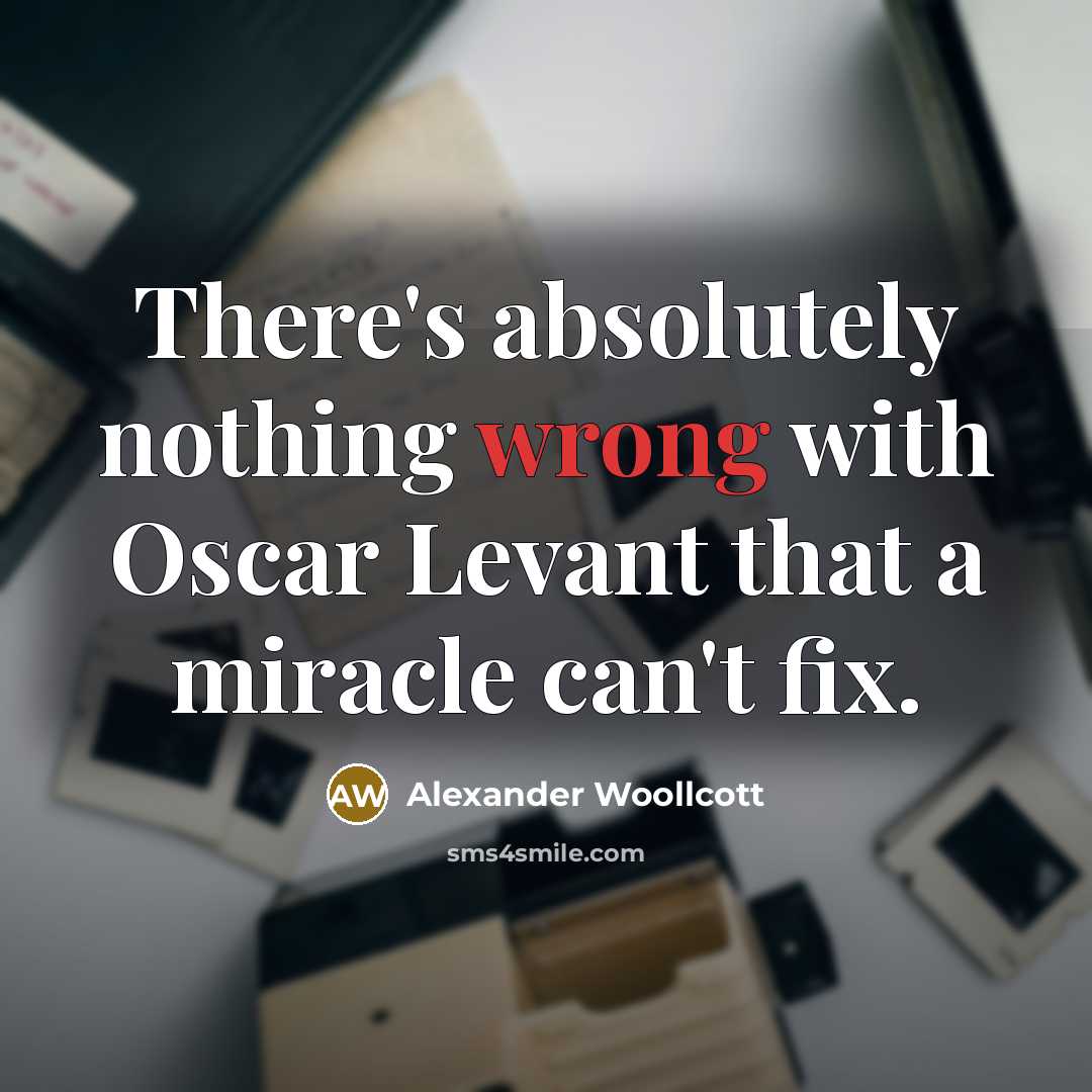 “There's absolutely nothing wrong with Oscar Levant that a miracle…” quote by Alexander Woollcott