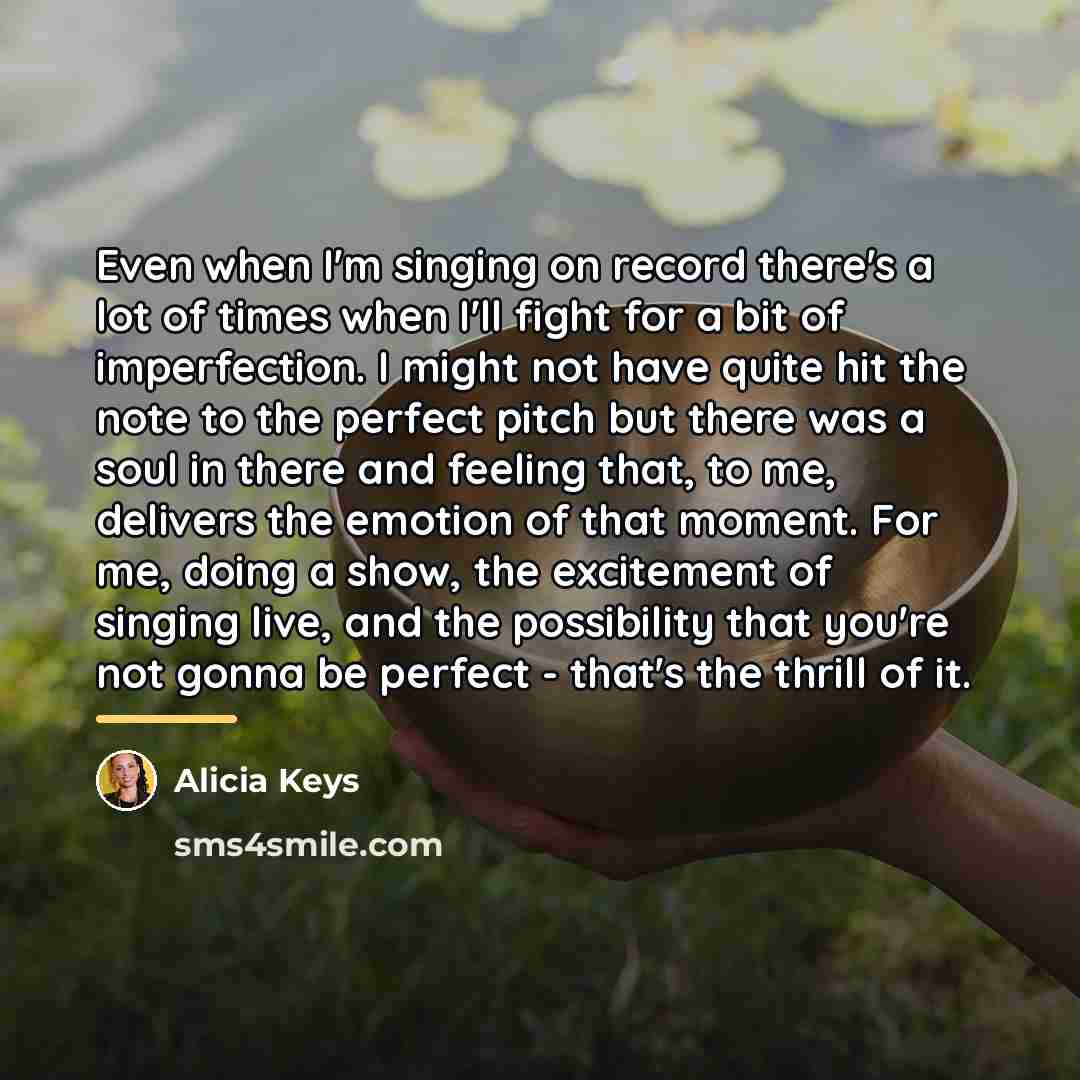 “Even when I'm singing on record there's a lot of…” quote by Alicia Keys