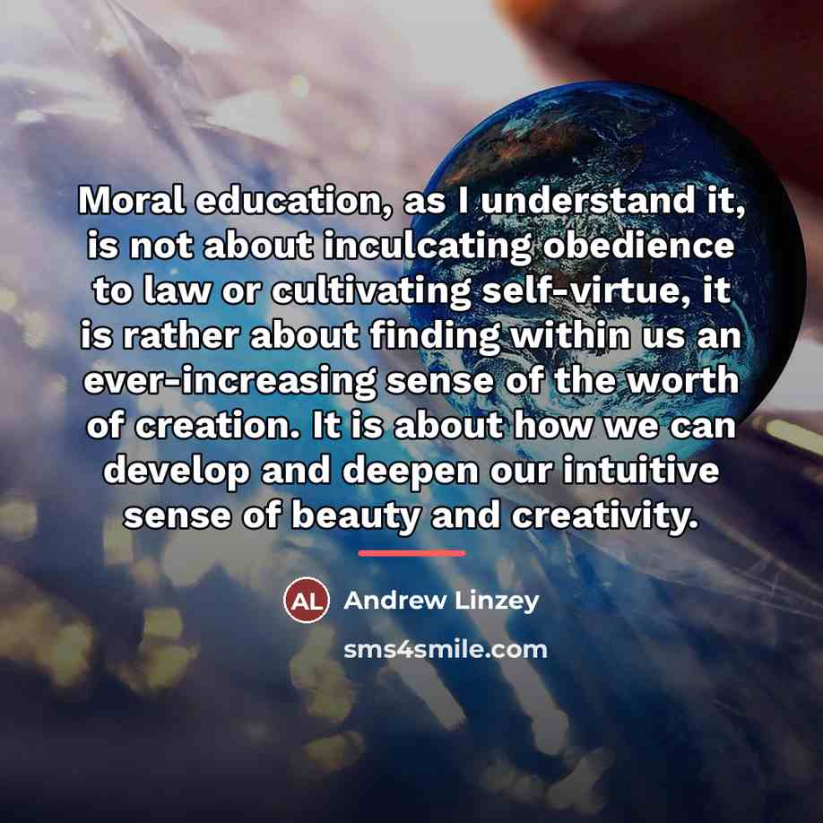 “Moral education, as I understand it, is not about inculcating…” quote by Andrew Linzey