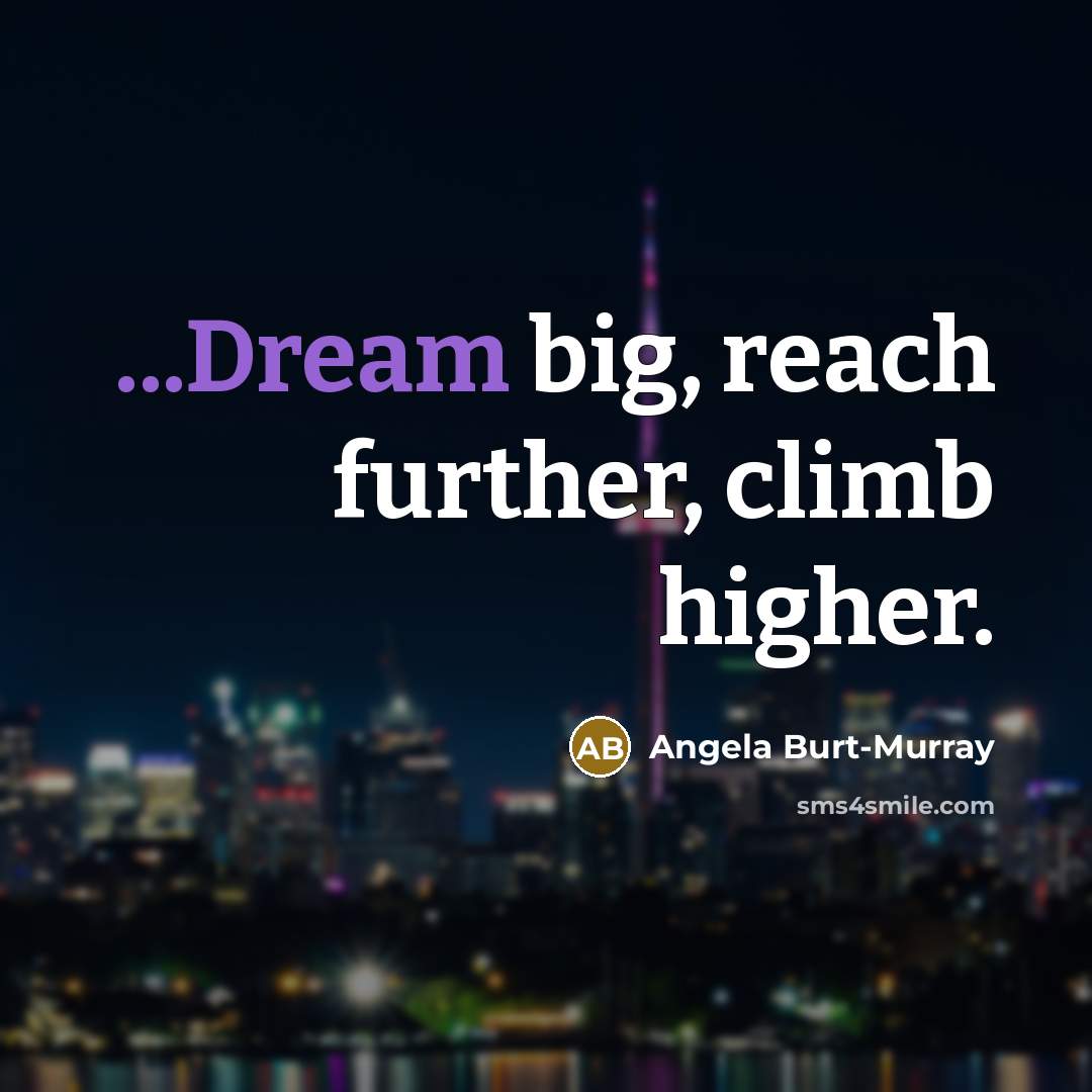 “...Dream big, reach further, climb higher.…” quote by Angela Burt-Murray