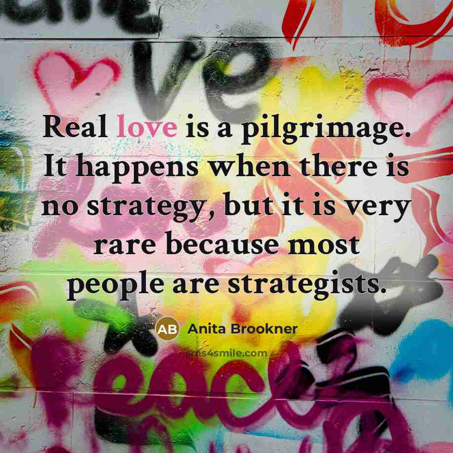 “Real love is a pilgrimage. It happens when there is…” quote by Anita Brookner