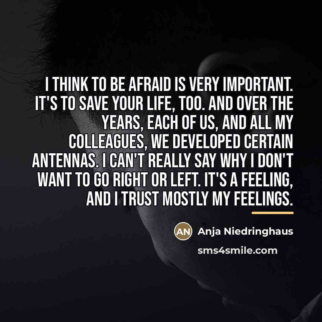 “I think to be afraid is very important. It's to…” quote by Anja Niedringhaus