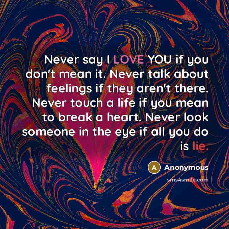 “Never say I LOVE YOU if you don't mean it.…” quote by Anonymous
