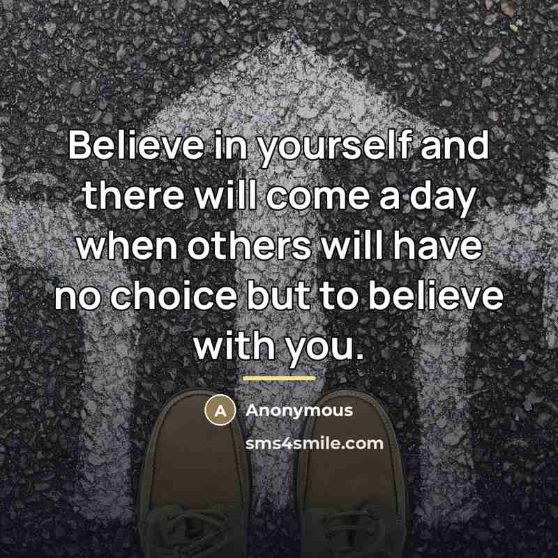 “Believe in yourself and there will come a day when…” quote by Anonymous
