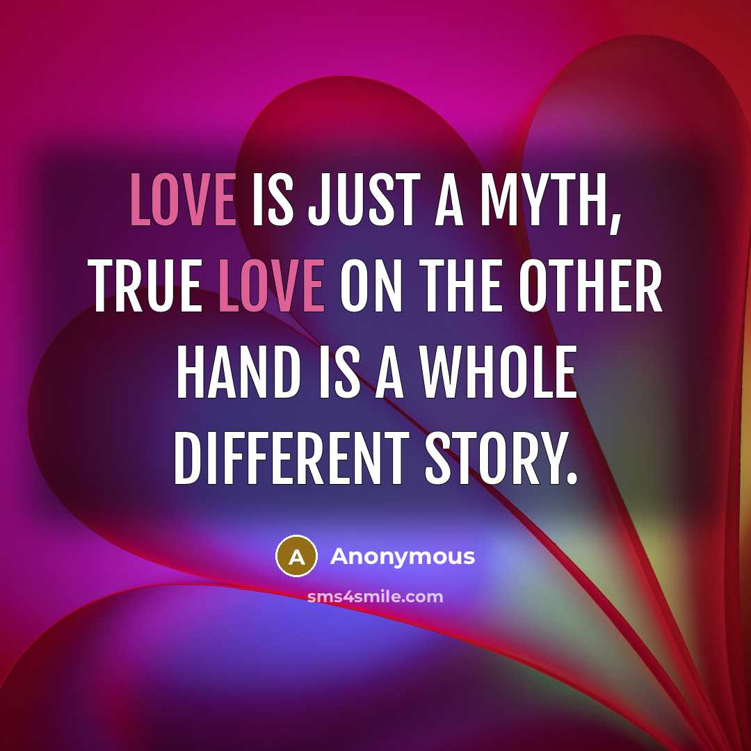 “Love is just a myth, true love on the other…” quote by Anonymous