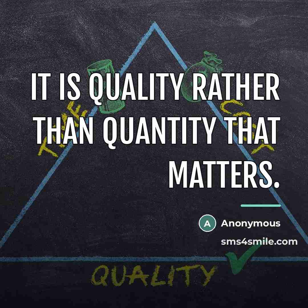 “It is quality rather than quantity that matters.…” quote by Anonymous