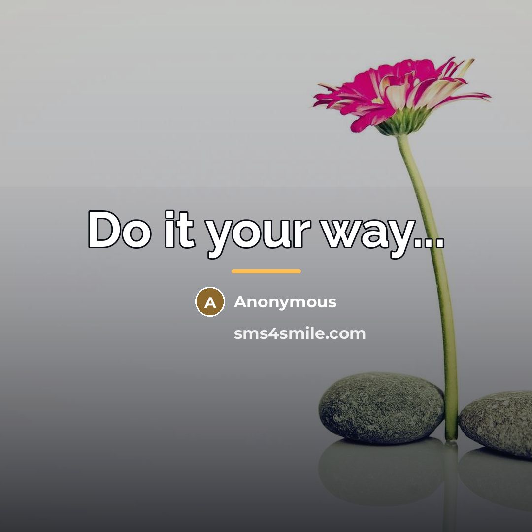 “Do it your way...…” quote by Anonymous