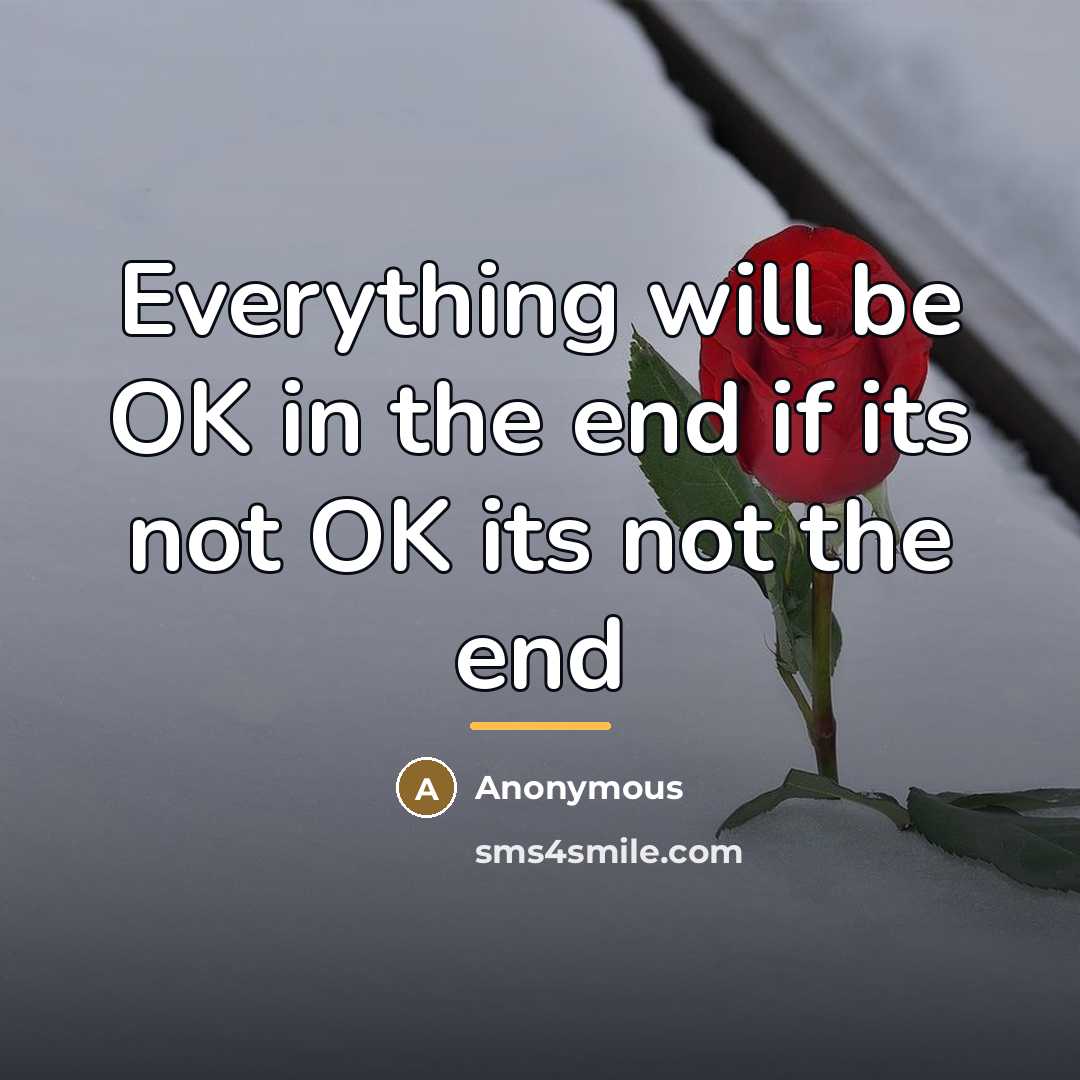 “Everything will be OK in the end if its not…” quote by Anonymous