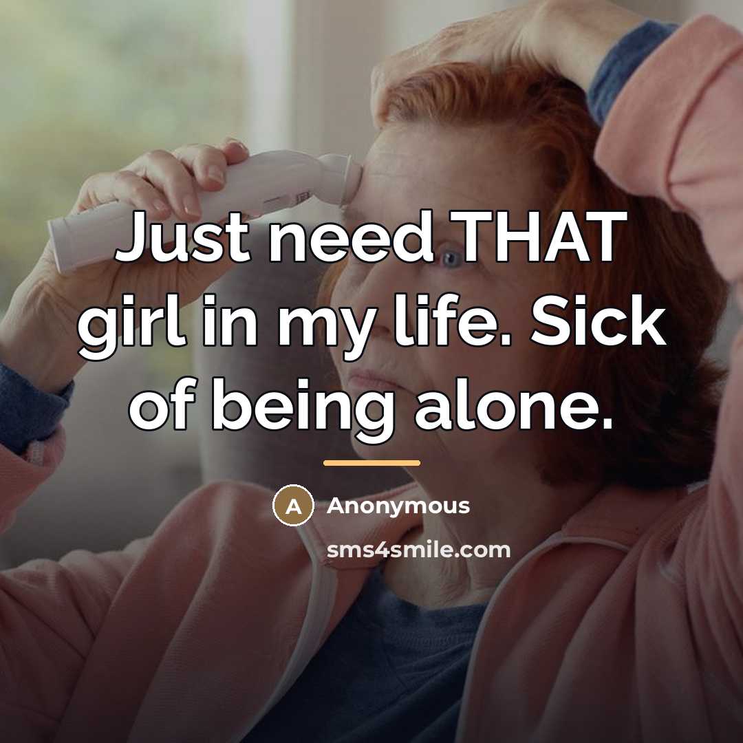 “Just need THAT girl in my life. Sick of being…” quote by Anonymous