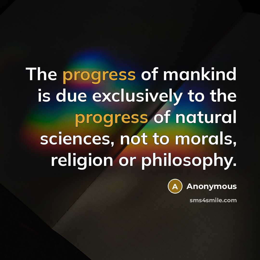 “The progress of mankind is due exclusively to the progress…” quote by Anonymous