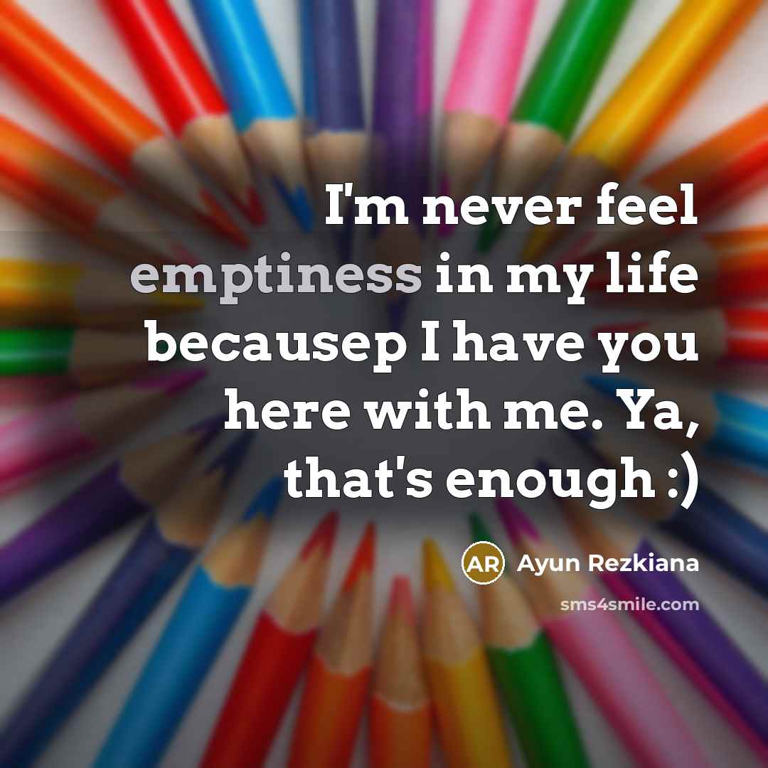 “I'm never feel emptiness in my life becausep I have…” quote by Ayun Rezkiana