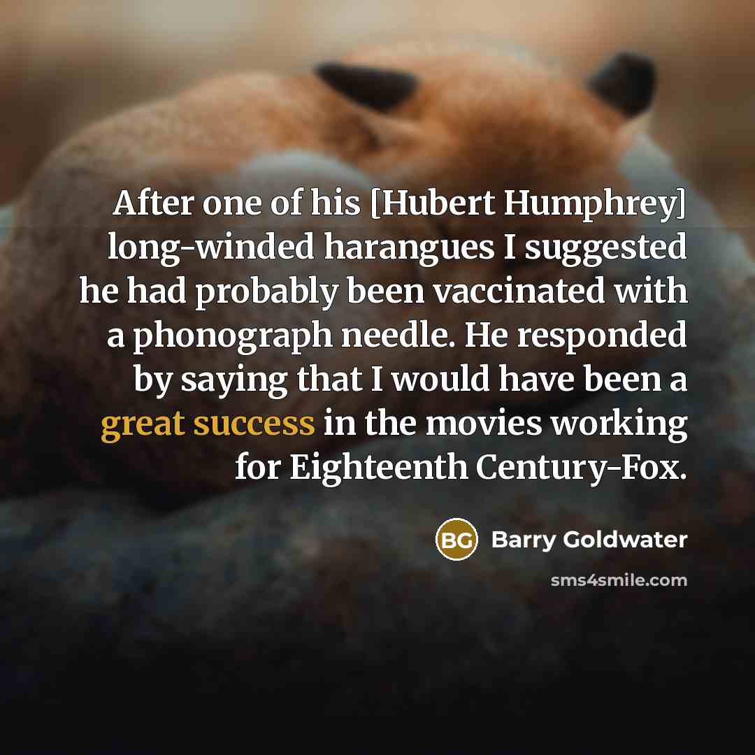 “After one of his [Hubert Humphrey] long-winded harangues I suggested…” quote by Barry Goldwater